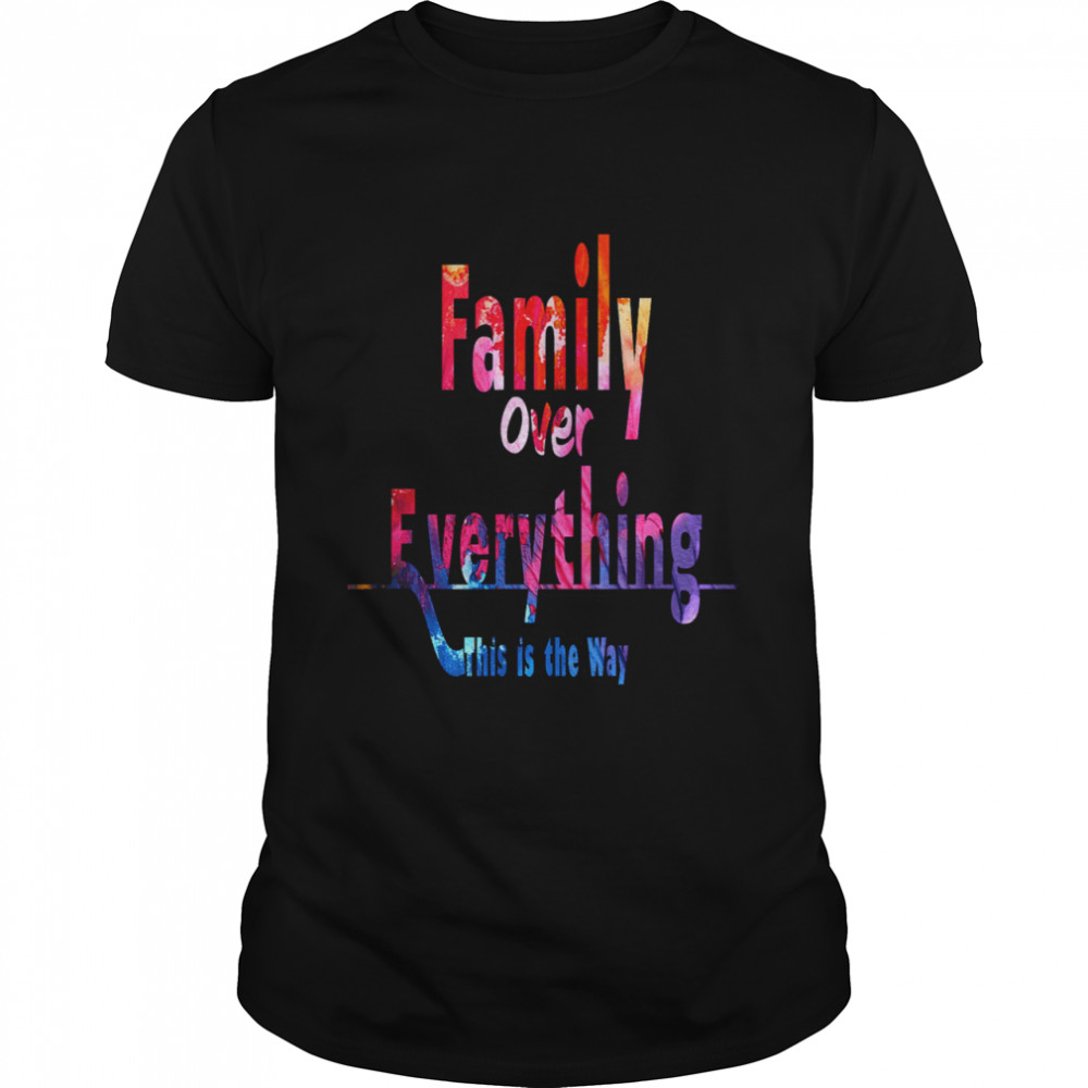 Family Over Everything This is the Way  Classic Men's T-shirt