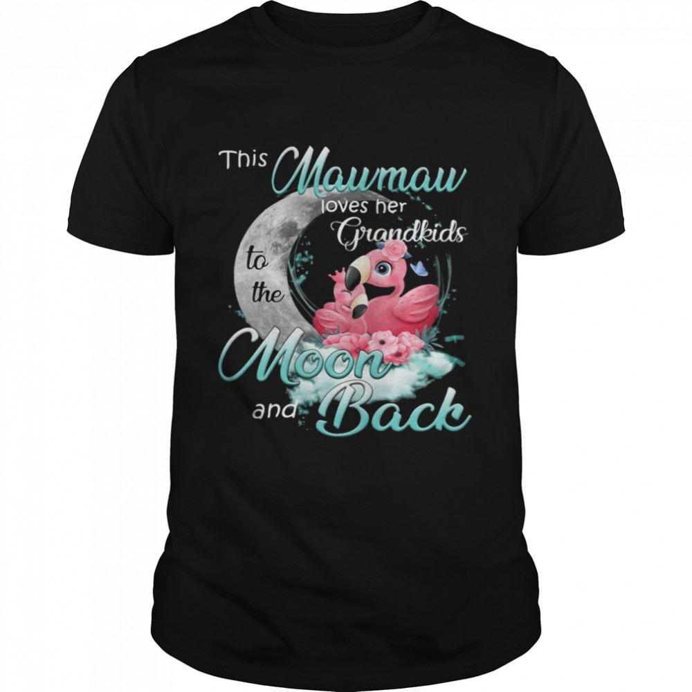 Flamingo This Mawmaw Loves Her Grandkids To The Moon And Back shirt