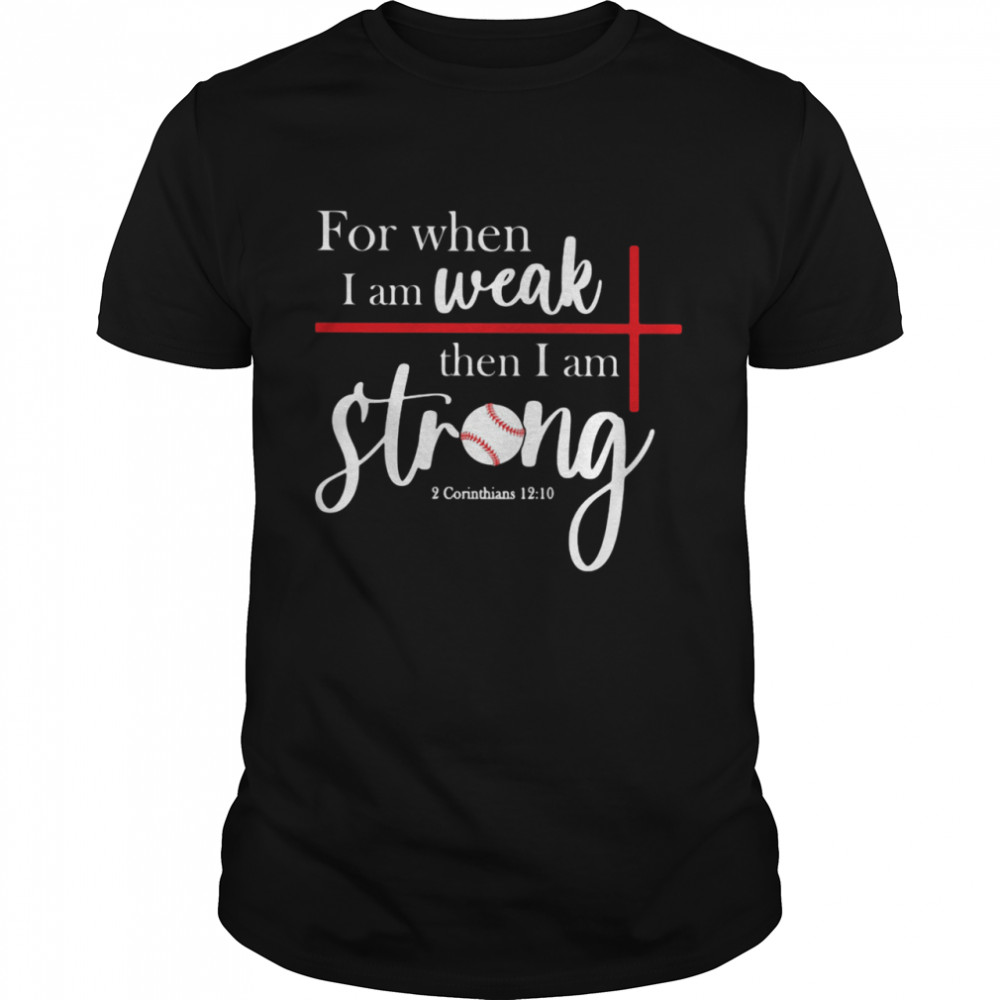 For When I Am Weak Then I Am Strong Baseball shirt