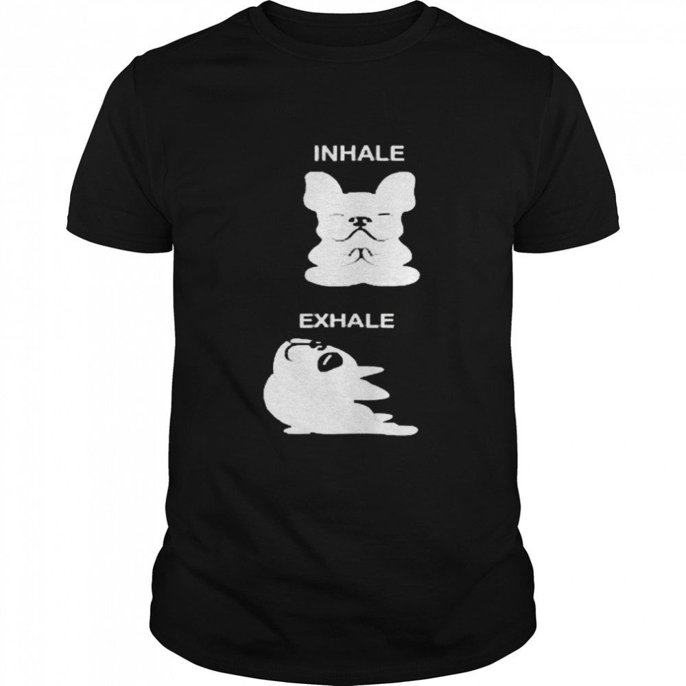 French Bulldog Inhale and Exhale shirt