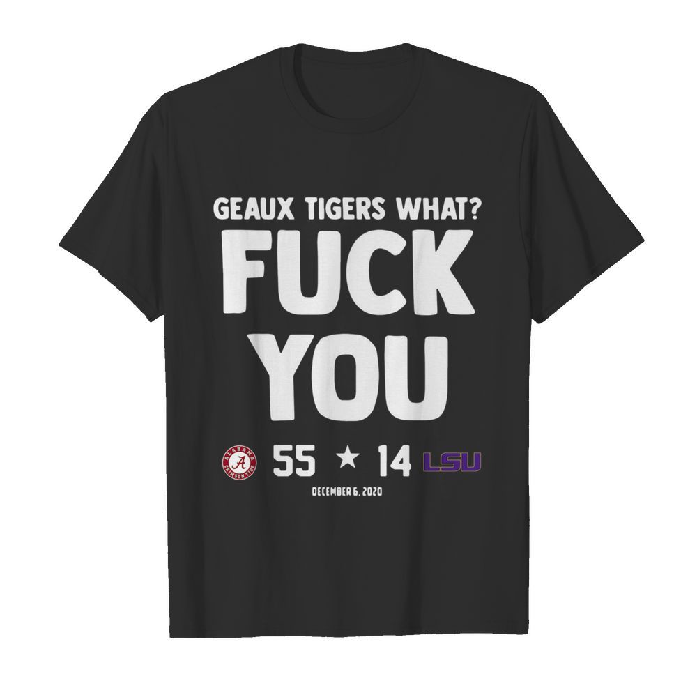 Geaux Tigers What Fuck You Alabama 55 14 Lsu shirt