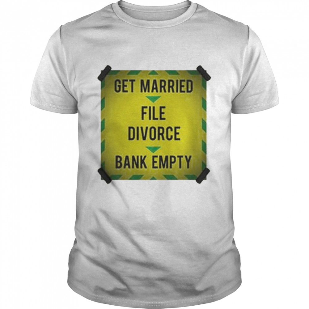 Get Married file divorce bank empty shirt