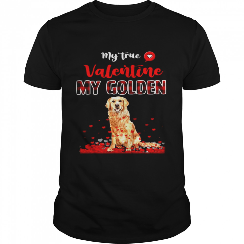 Golden Dog My True Valentine My Golden 2021 shirt