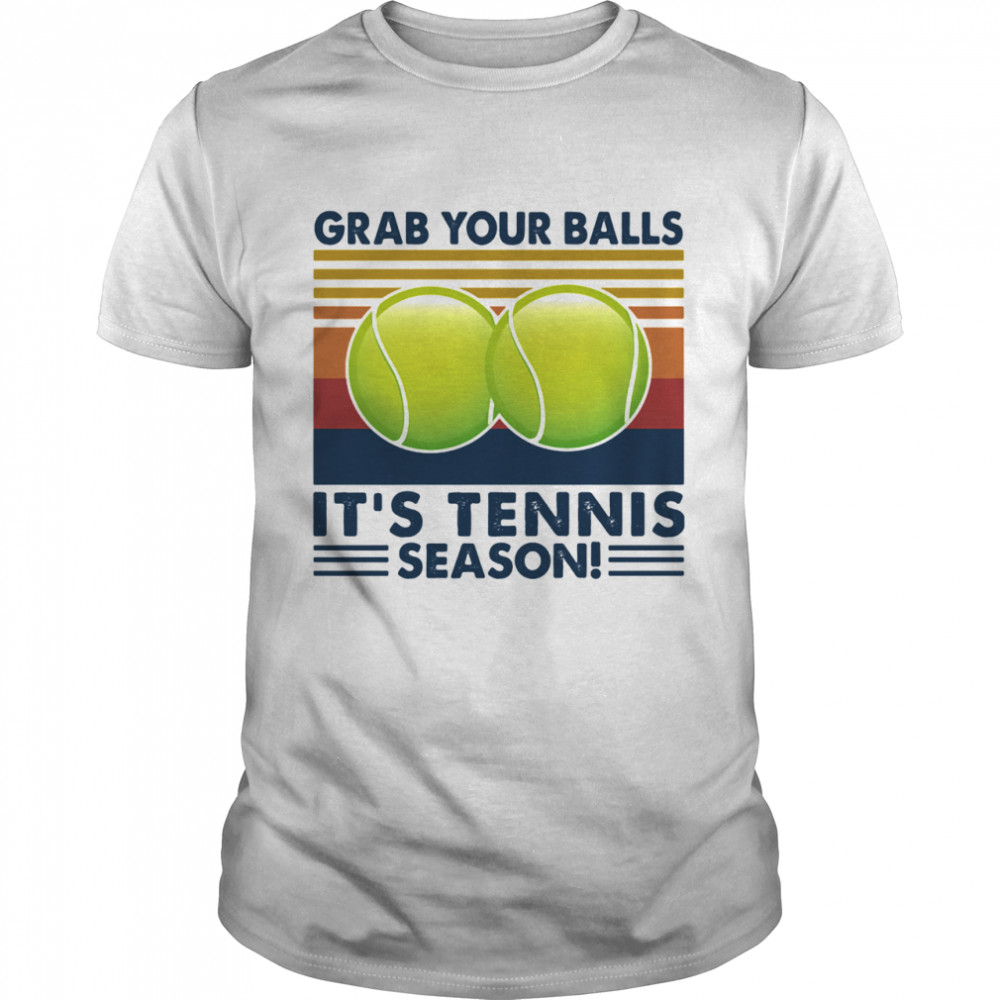 Grab Your Balls It’s Tennis Season Vintage shirt