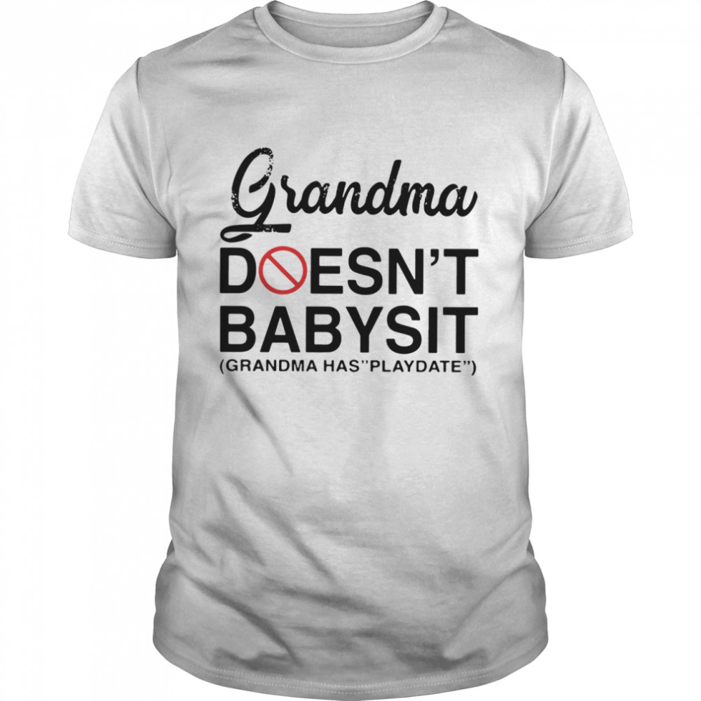 Grandma Doesn’t Babysit Grandma Has Playdate shirt