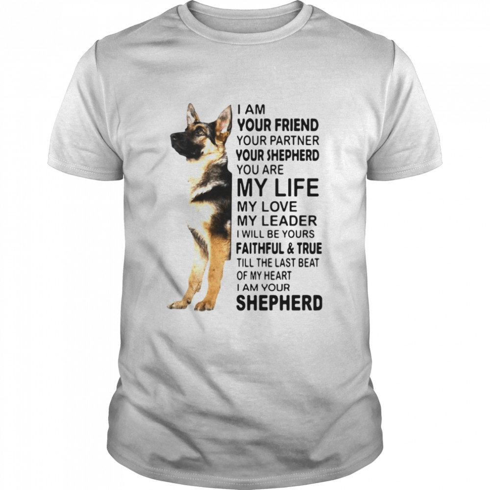 I Am Your Friend Your Partner Your Shepherd You Are My Life shirt