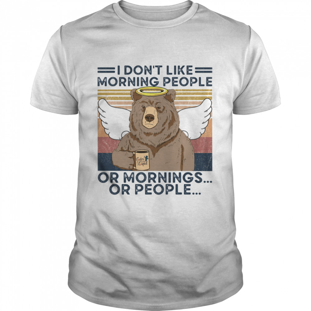 I Don’t Loke Morning People Or Mornings Or People Bear Vintage shirt