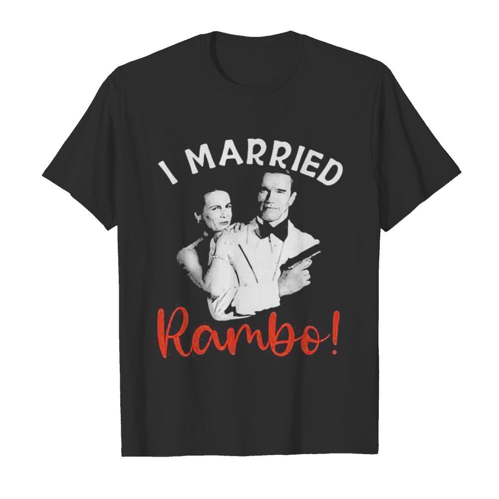 I Married Rambo Couple The Perfect Man shirt