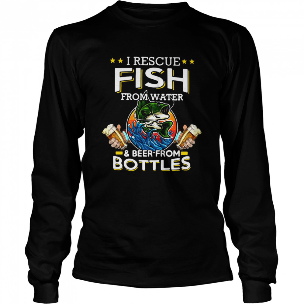 I Rescue Fish From Water And Beer From Bottles Fishing Funny  Long Sleeved T-shirt