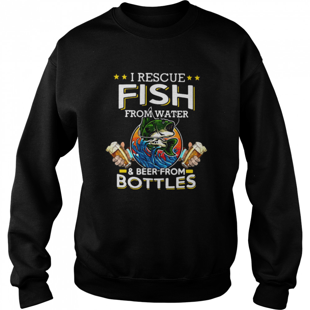 I Rescue Fish From Water And Beer From Bottles Fishing Funny  Unisex Sweatshirt