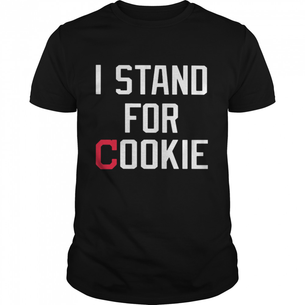 I Stand For Cookie shirt