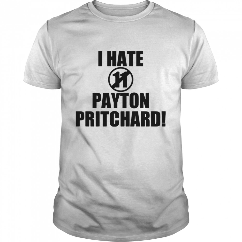 I hate 11 Payton Pritchard shirt