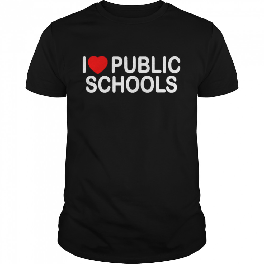 I love public schools shirt