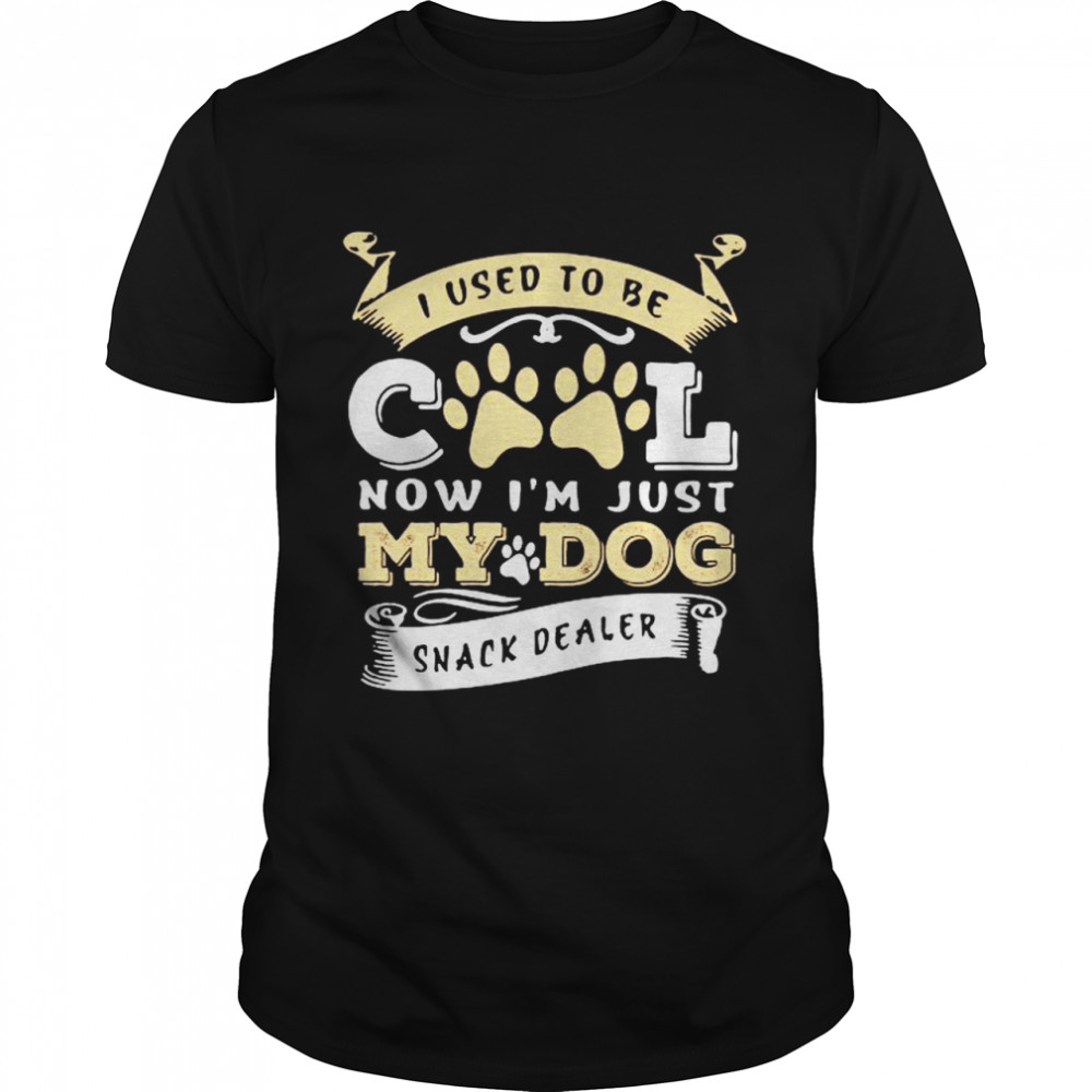 I used to be cool now Im just my dog snack dealer shirt