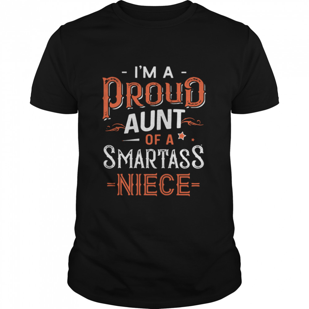 I’m A Proud Aunt Of A Smartass Niece shirt