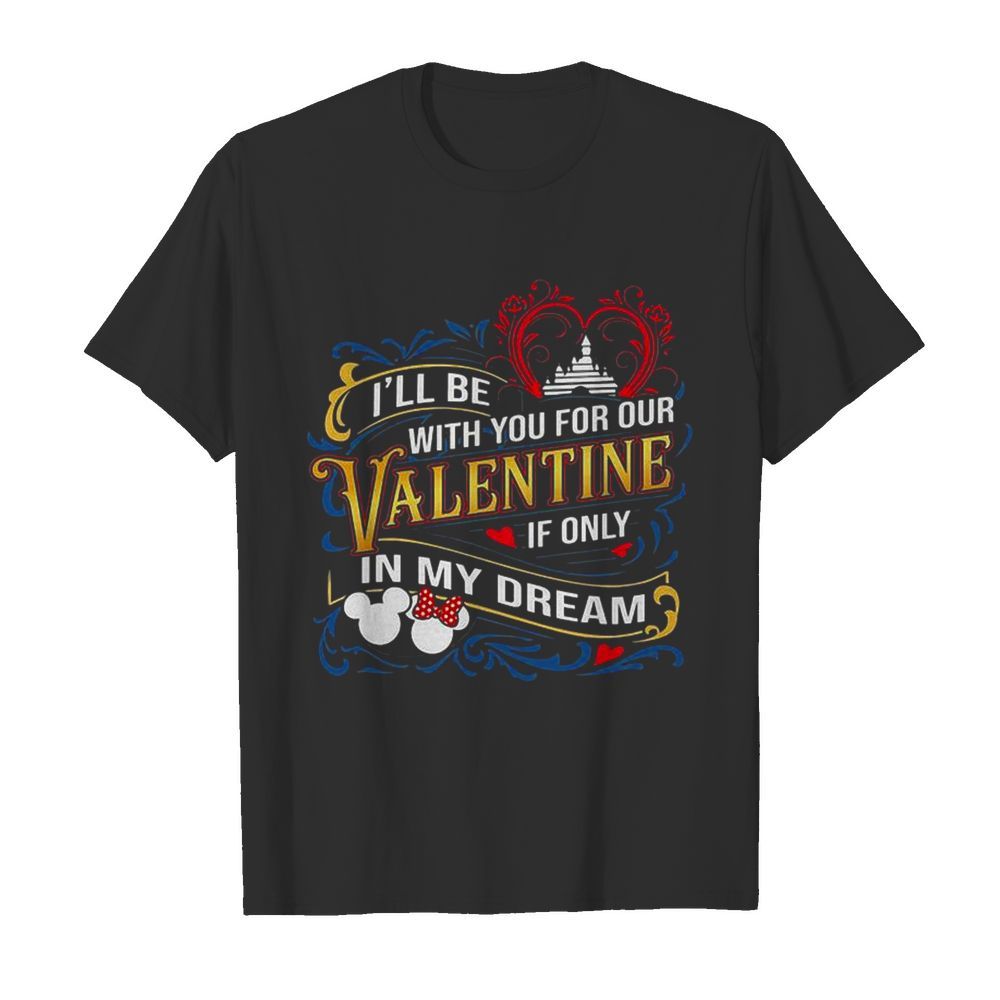 Ill Be With You For Our Valentine If Only In My Dream Disney shirt