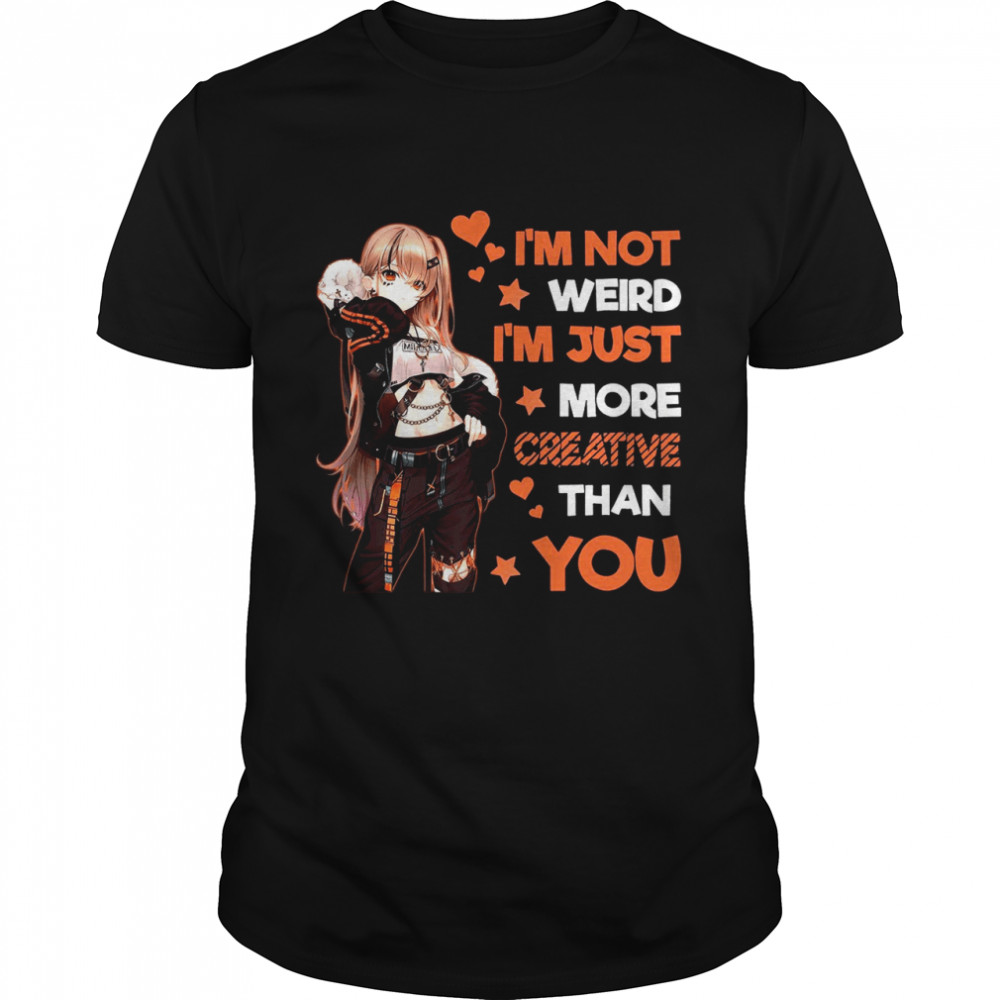 Im Not Weird Im Just More Creative Than You  Classic Men's T-shirt