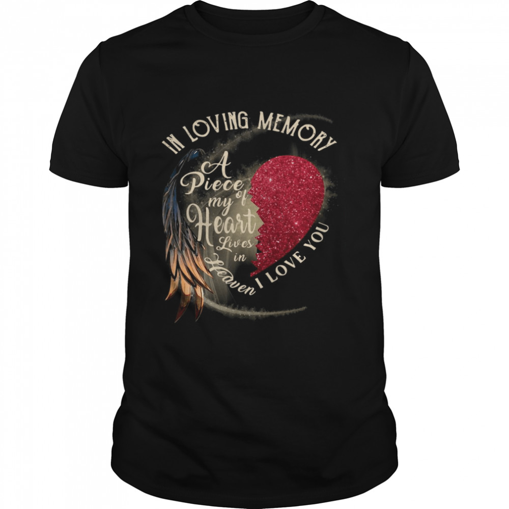 In Loving Memory A Piece My Of Heart Lives In Heaven I Love You shirt