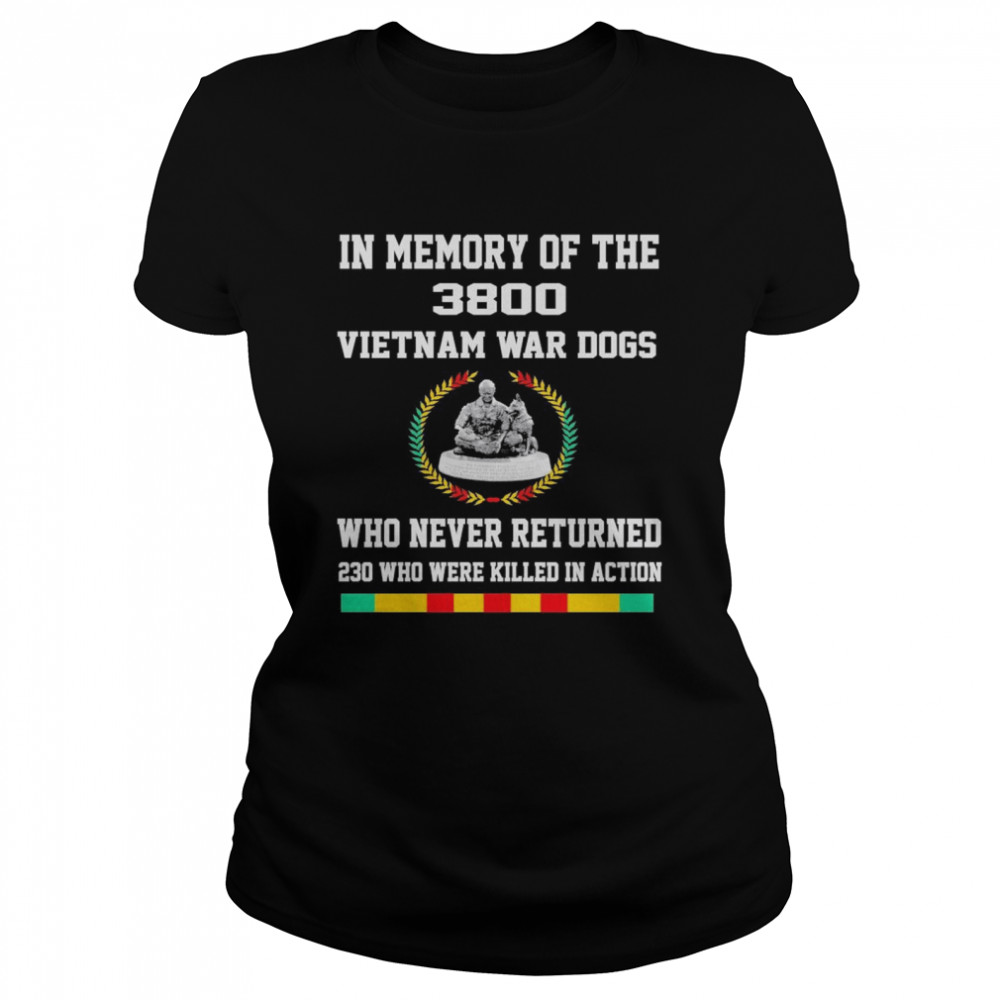 In Memory Of The 3800 Vietnam War Dogs Who Never Returned 230 Who Were Killed In Action  Classic Women's T-shirt