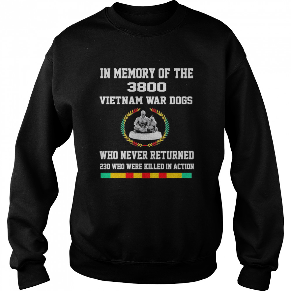 In Memory Of The 3800 Vietnam War Dogs Who Never Returned 230 Who Were Killed In Action  Unisex Sweatshirt