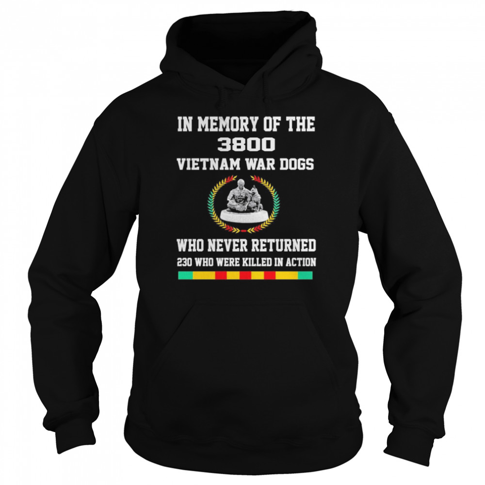 In Memory Of The 3800 Vietnam War Dogs Who Never Returned 230 Who Were Killed In Action  Unisex Hoodie