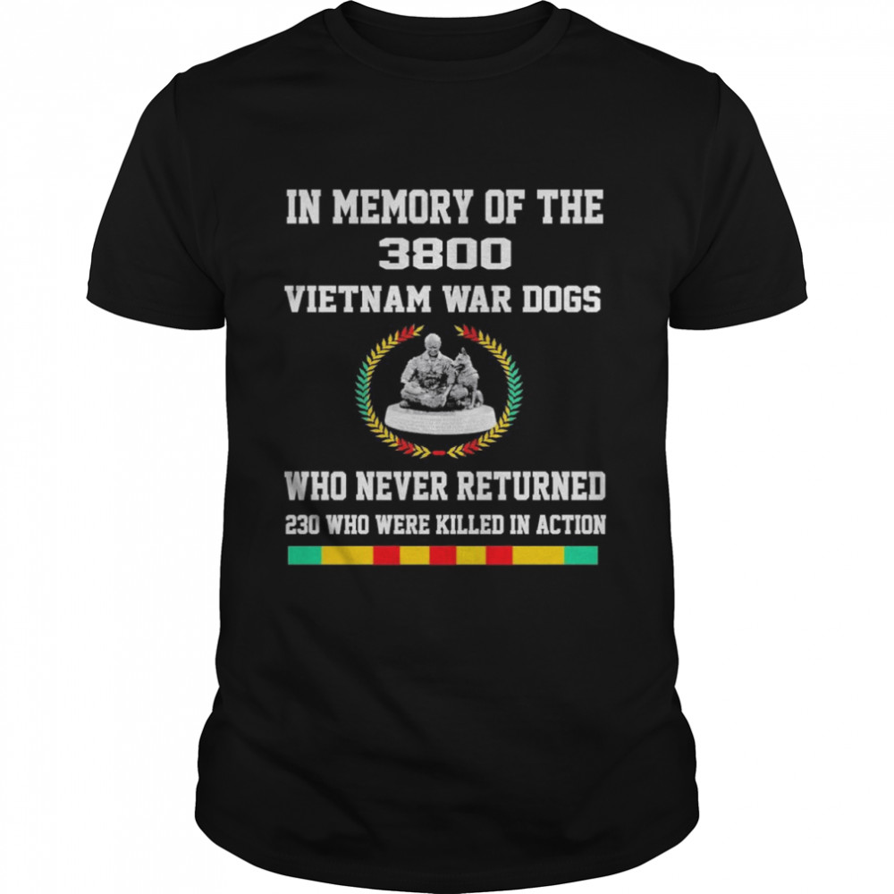 In Memory Of The 3800 Vietnam War Dogs Who Never Returned 230 Who Were Killed In Action  Classic Men's T-shirt