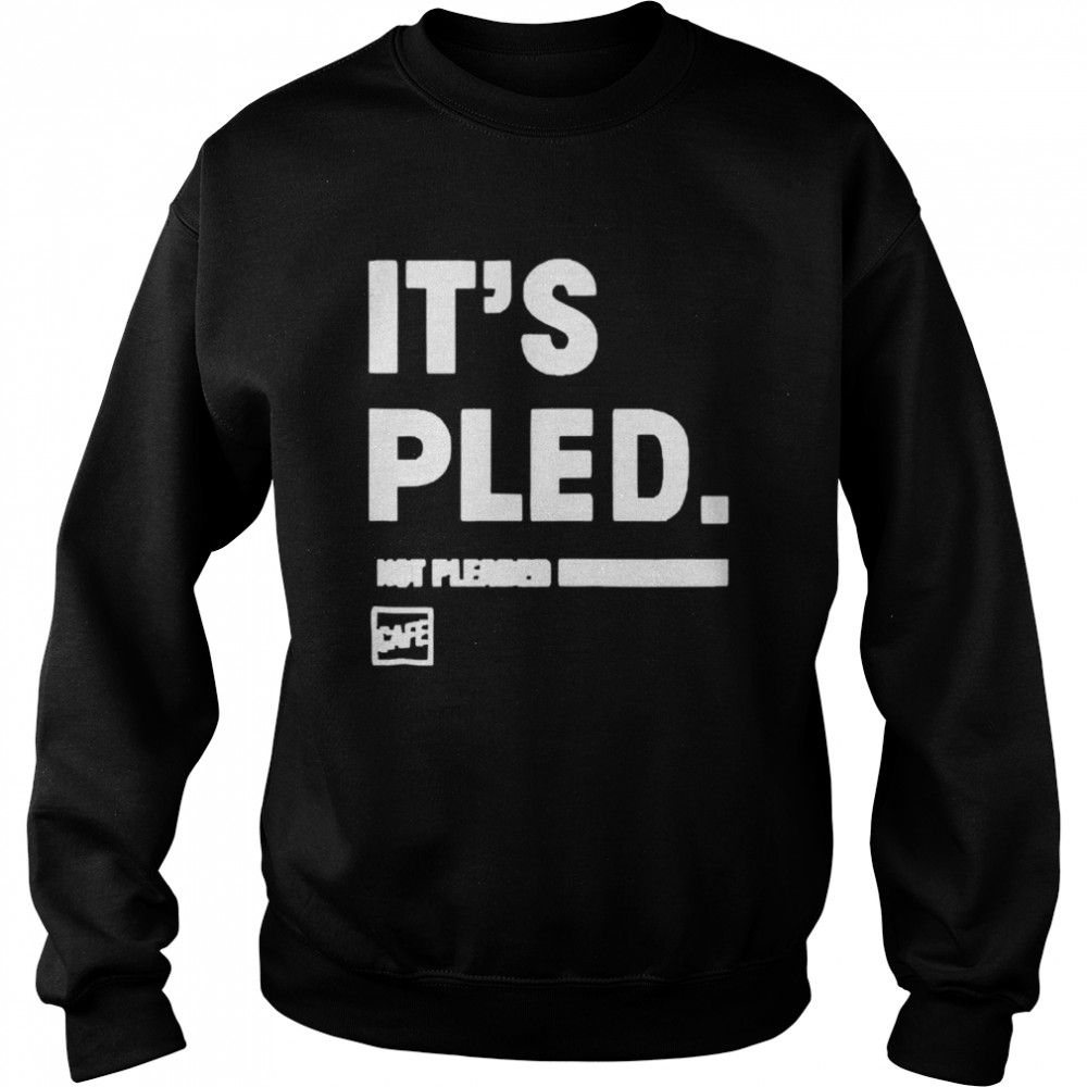 Its pled cafe shop  Unisex Sweatshirt