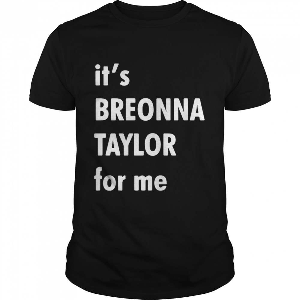 It’s Breonna Taylor For Me shirt