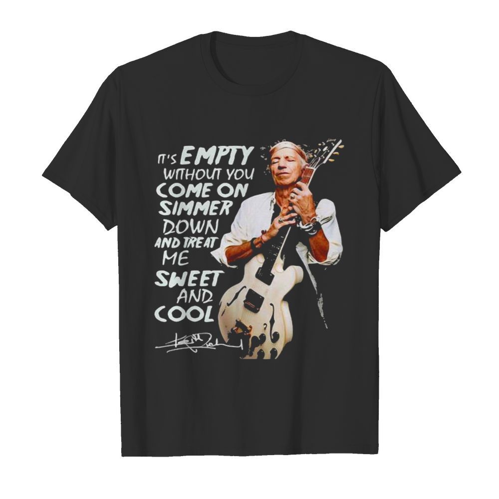 It’s Empty Without You Ome On Simmer Down And Treat Me Sweet And Cool Signature shirt