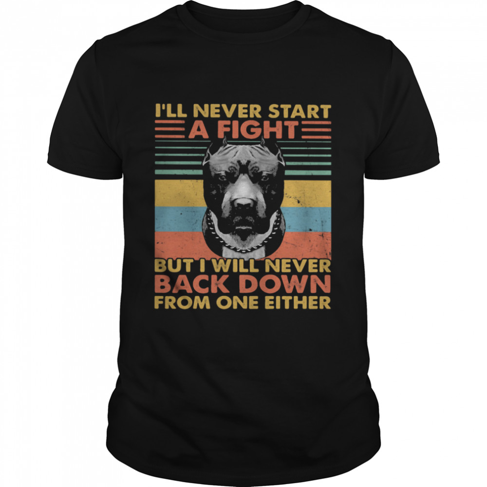 I’ll Never Start A Fight But I Will Bever Back Down From One Either Vintage shirt