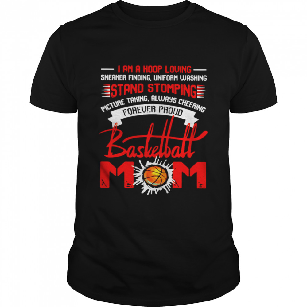 I’m A Hoop Loving Stand Stomping Basketball Mom 2021 shirt