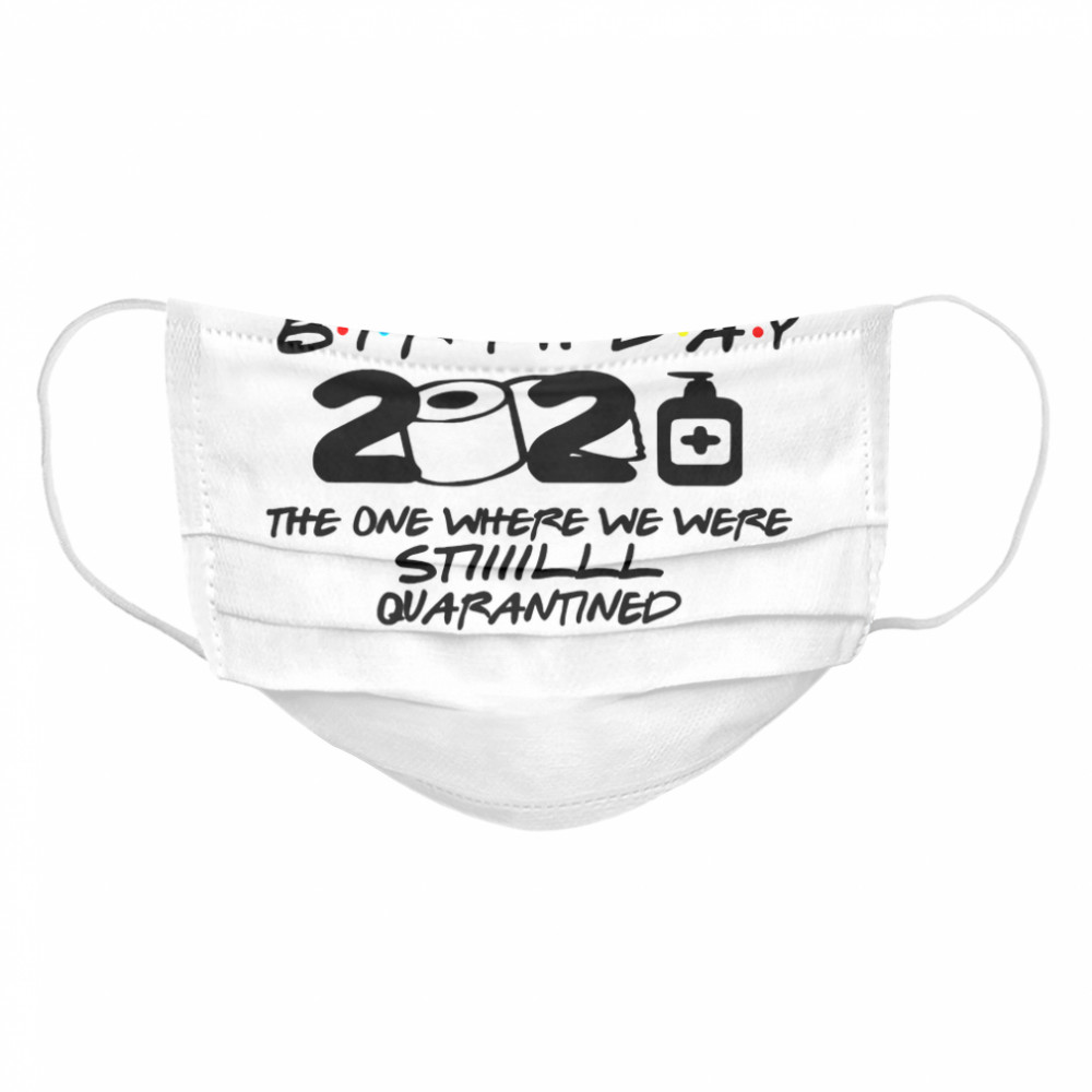 January Birthday 2021 The One Where We Were Still Quarantined  Cloth Face Mask