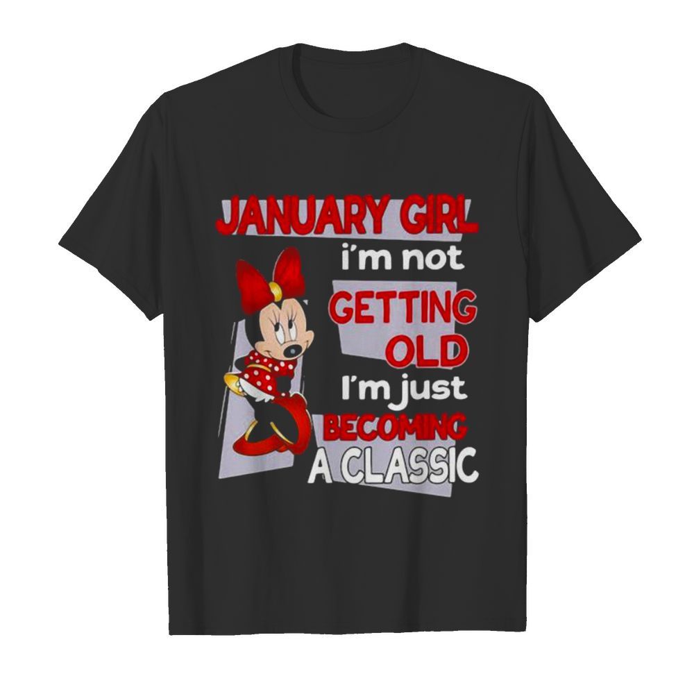 January Girl I’m Not Old I’m Just Becoming A Classic Mickey Disney shirt