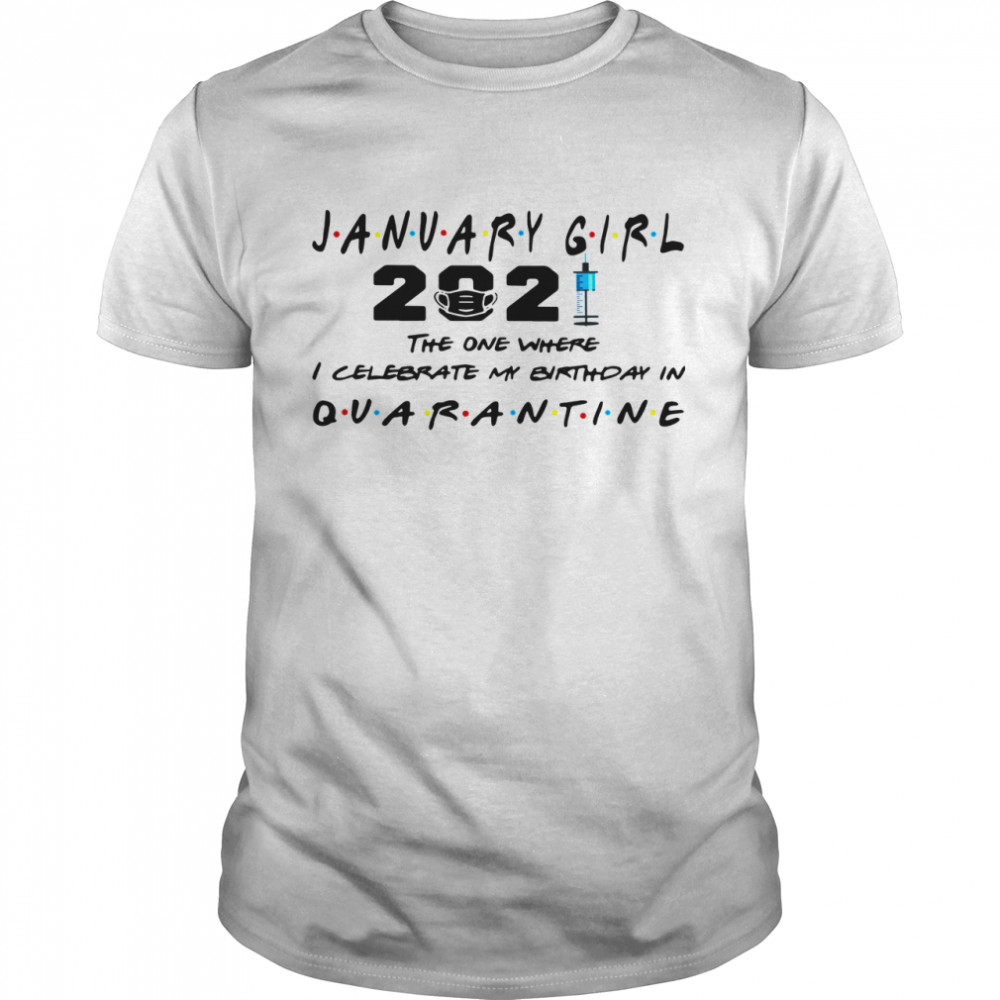 January birthday 2021 the one where I celebrate my birthday in Quarantine shirt