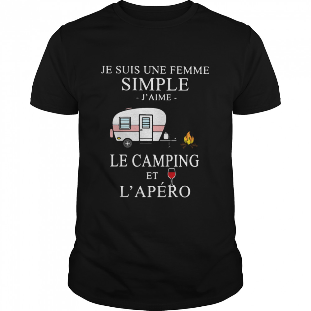 Je Suis Une Femme Simple J’aime Le Camping Et L’apéro shirt