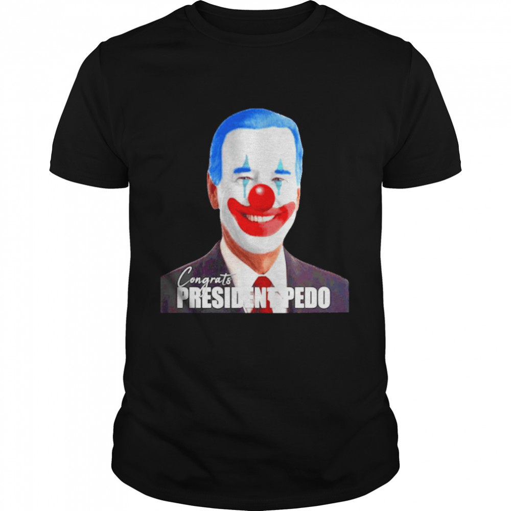 Joe Biden congrats president pedo shirt