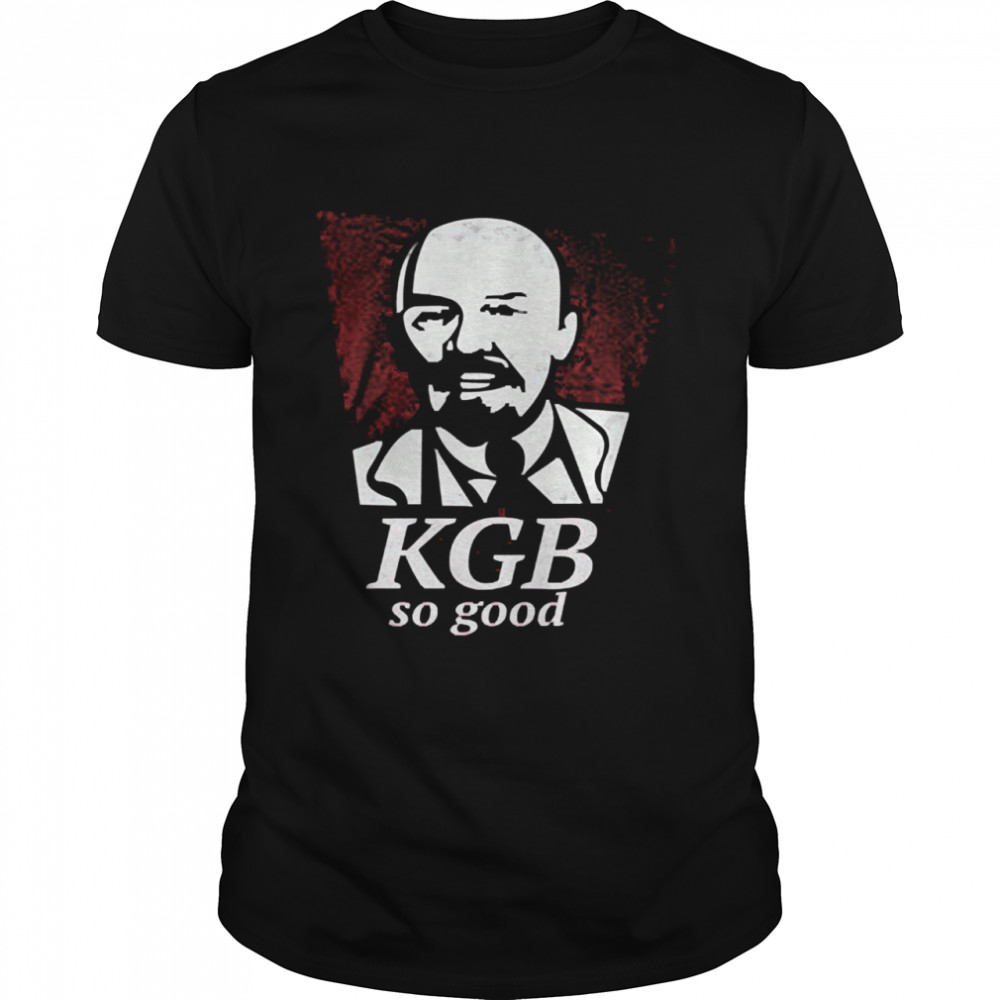 KGB so good shirt