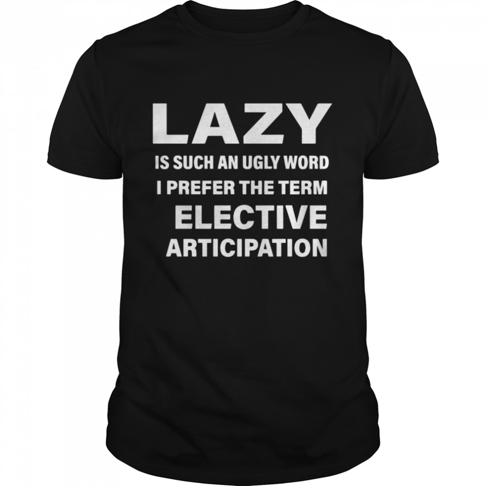 Lazy An Ugly Word shirt