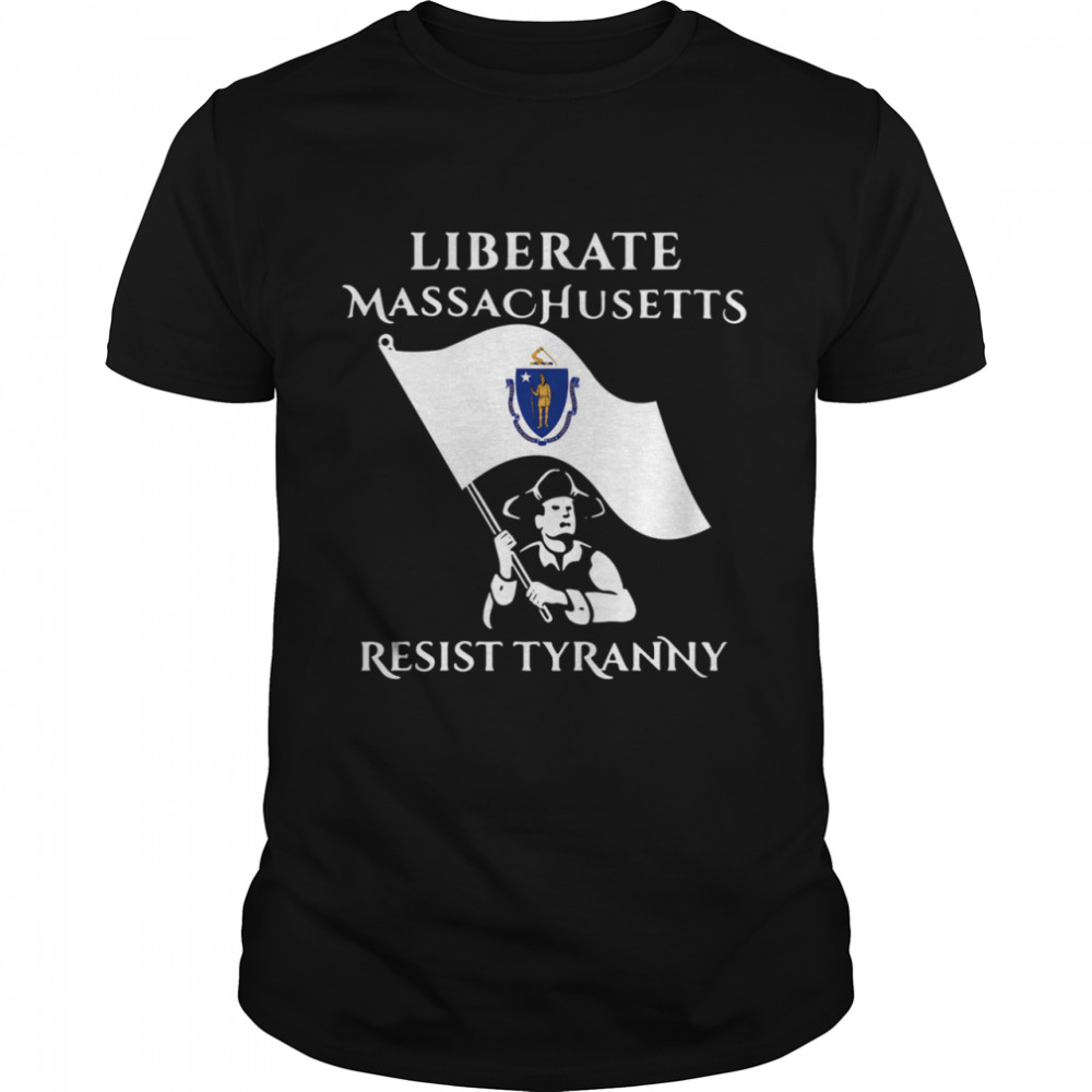 Liberate Massachusetts Resist Tyranny 2021 shirt