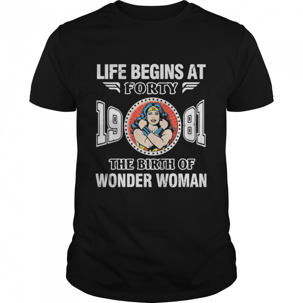 Life Begins At Forty 1981 The Birth Of Wonder Woman shirt