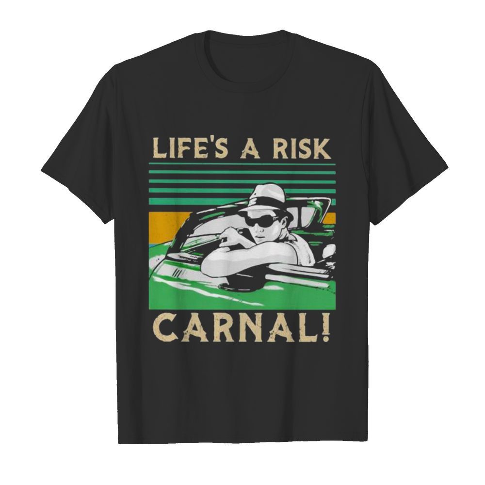 Life’s A Risk Carnal Vintage shirt