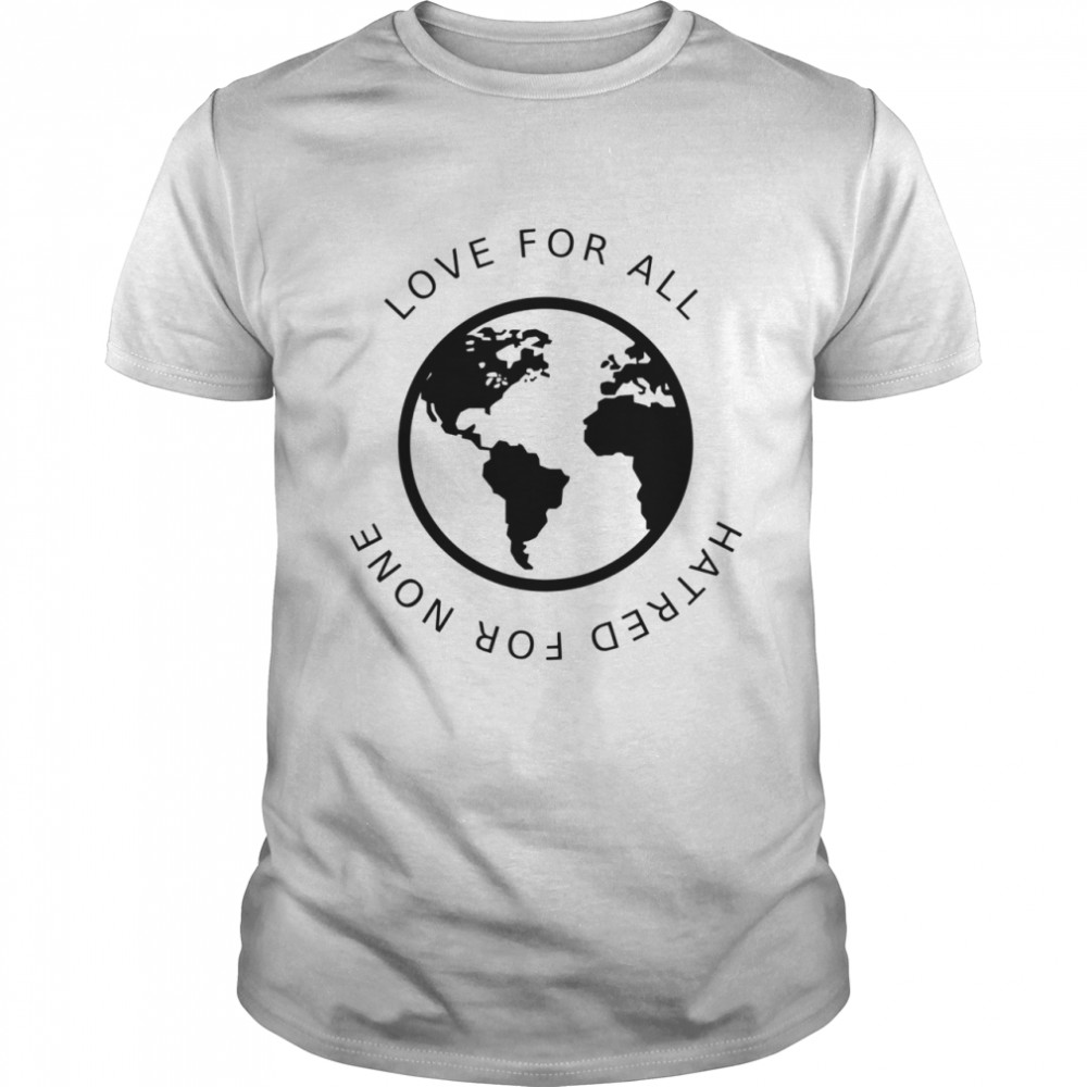 Love For All Hatred For None shirt