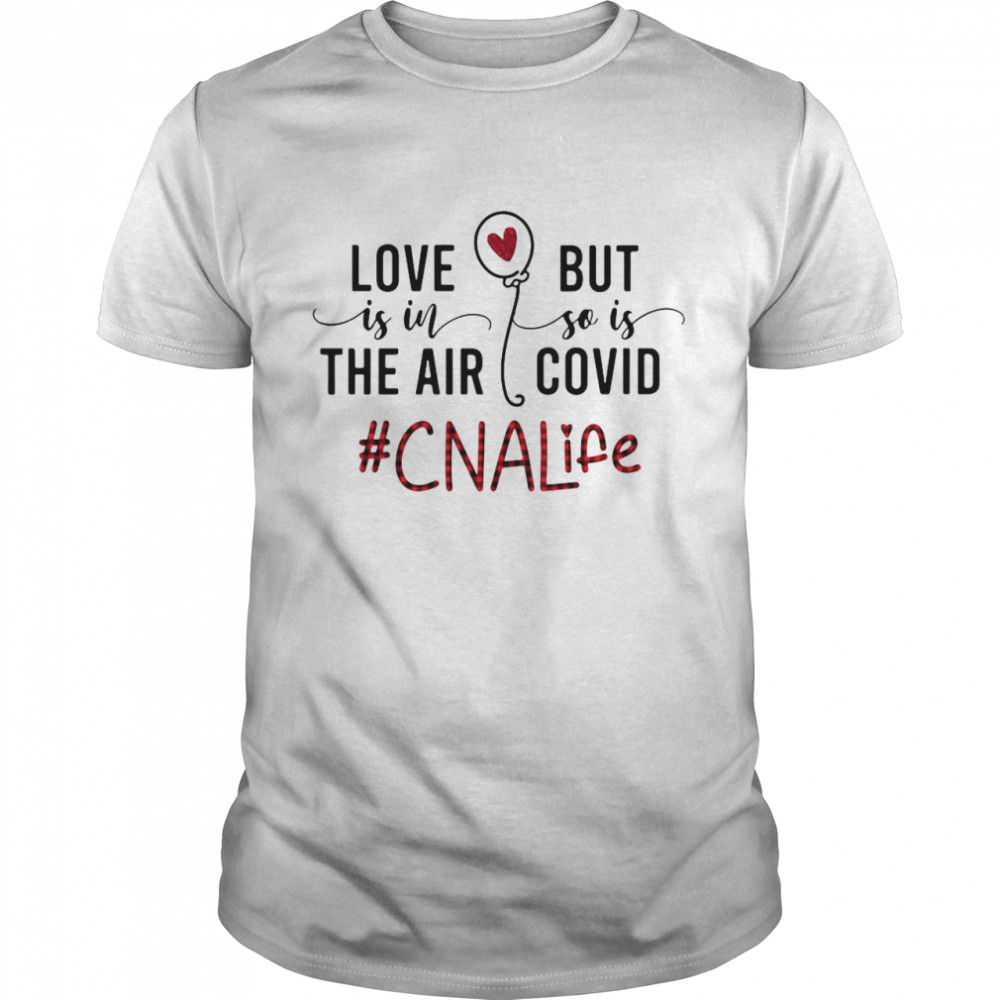 Love Is In The Air But So Is Covid CNA Life shirt