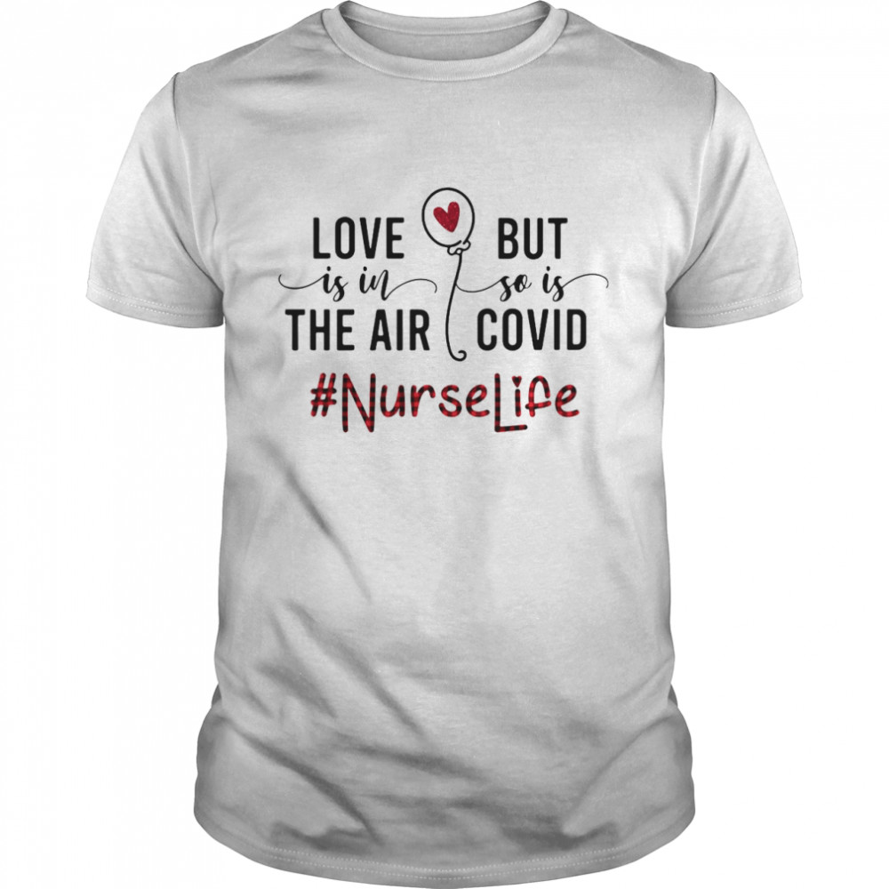 Love Is In The Air But So Is Covid Nurse Life shirt