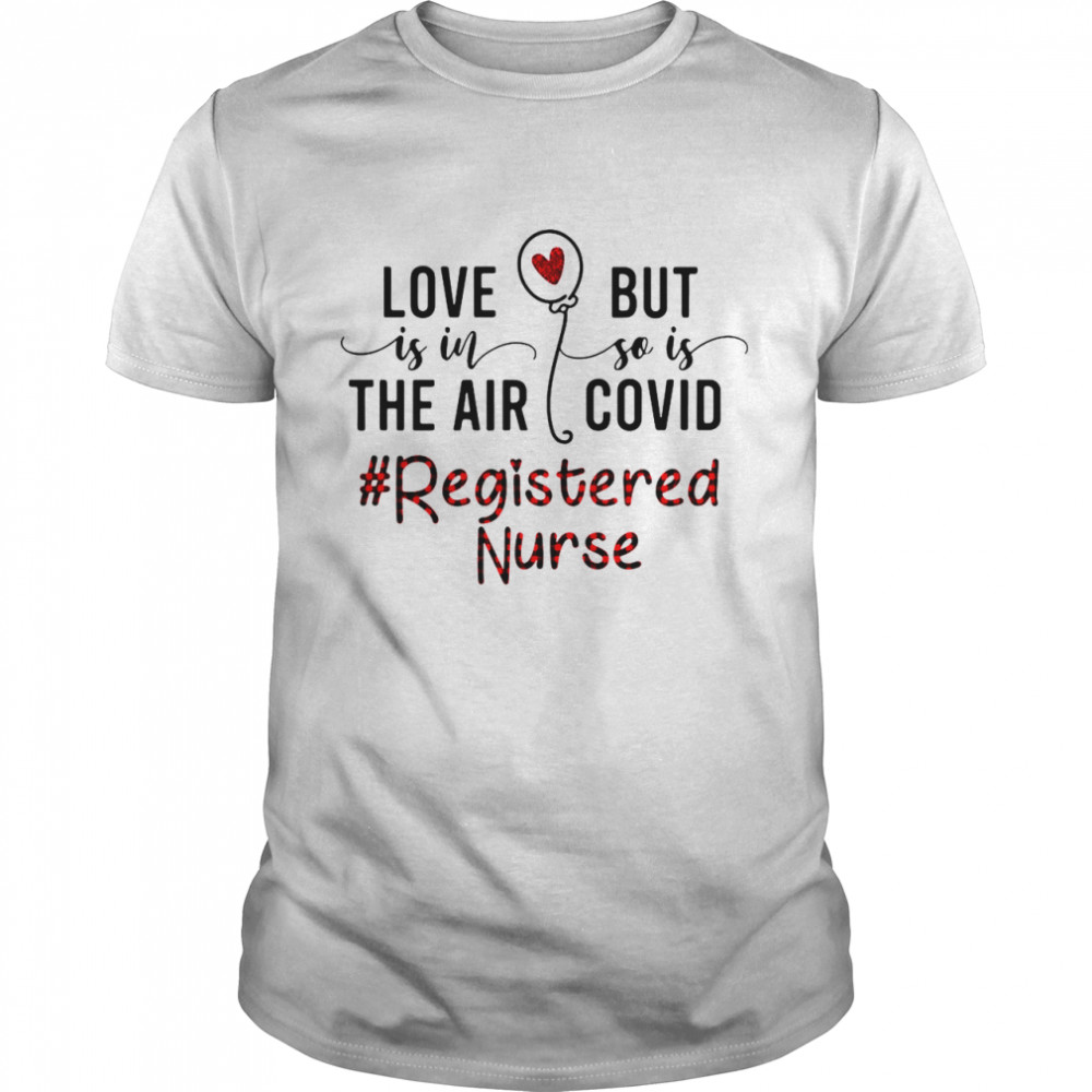 Love Is In The Air But So Is Covid Registered Nurse shirt