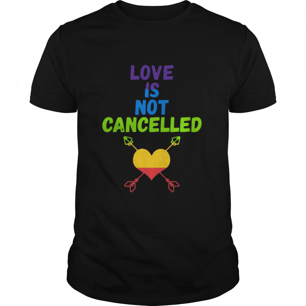 Love Is Not Cancelled shirt