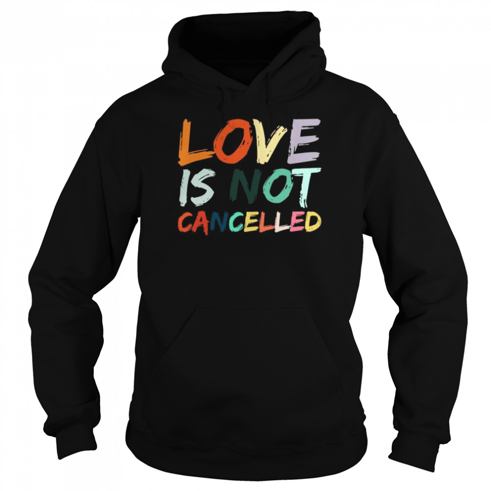 Love Is Not Cancelled  Unisex Hoodie