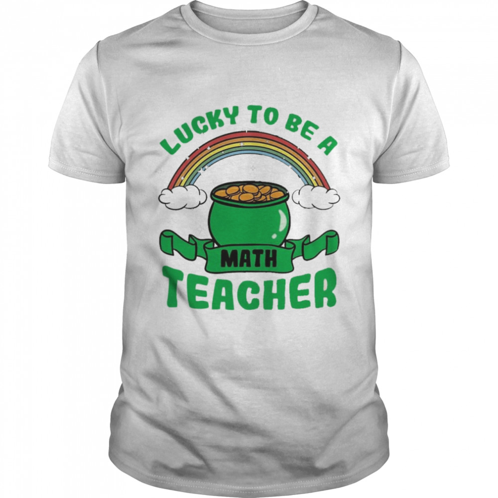 Lucky to be a math teacher shirt