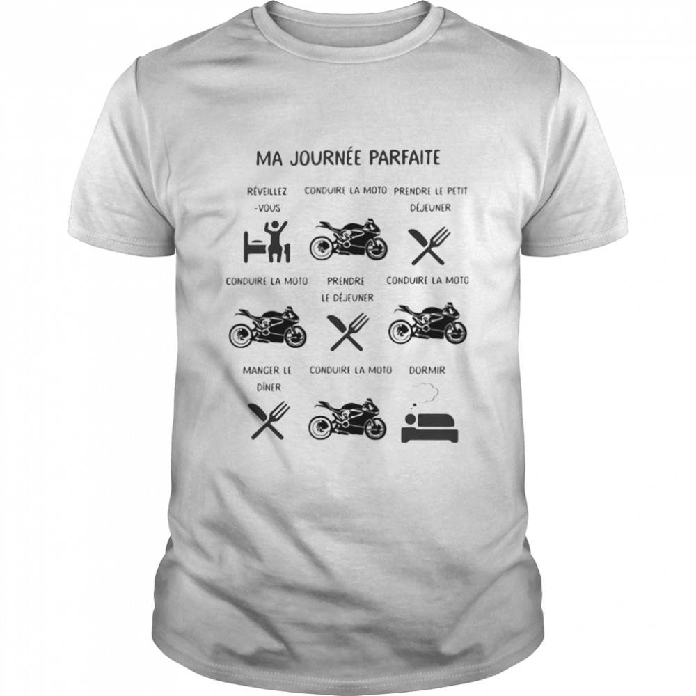 Ma Journée Parfaite Conduire La Moto Déjeuner Dormir shirt