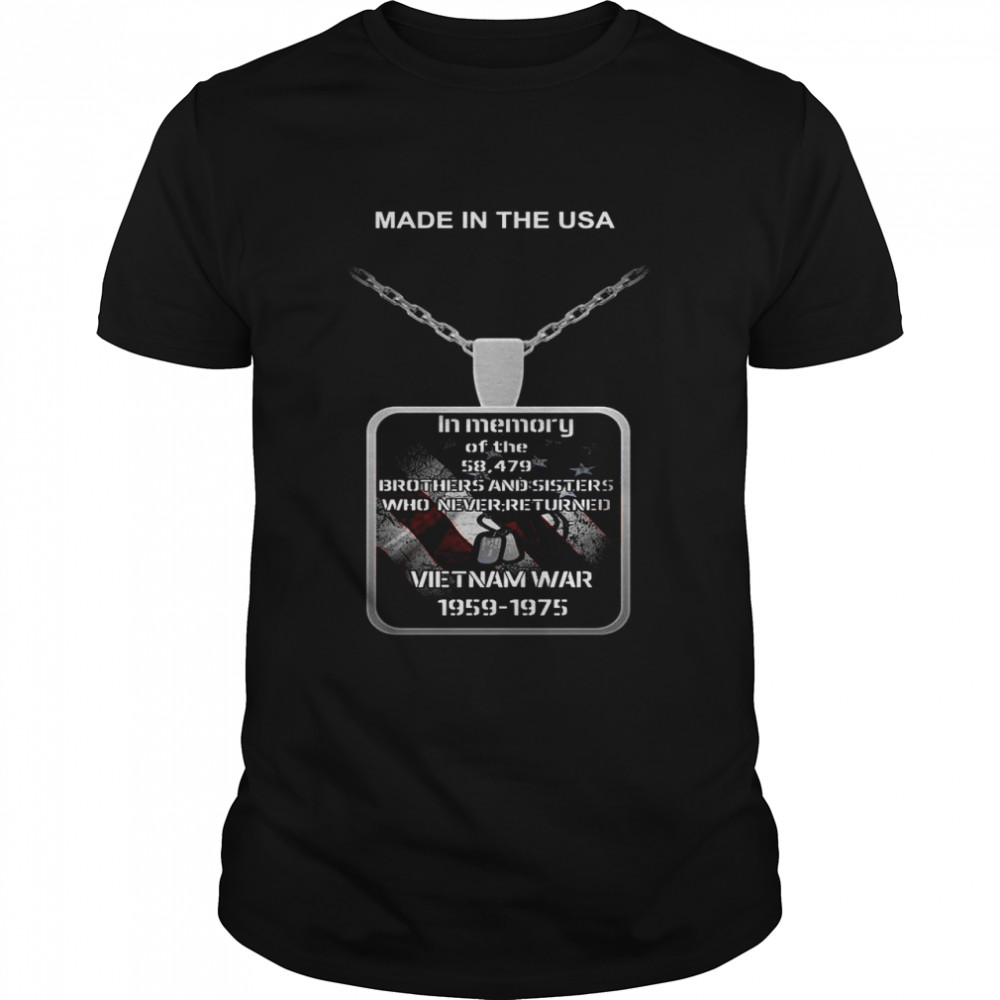 Made in the USA in memory of the 58 497 brothers and sisters who never returned Vietnam war 1959-1975 shirt